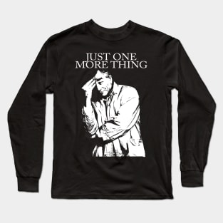 Just One More Thing Long Sleeve T-Shirt